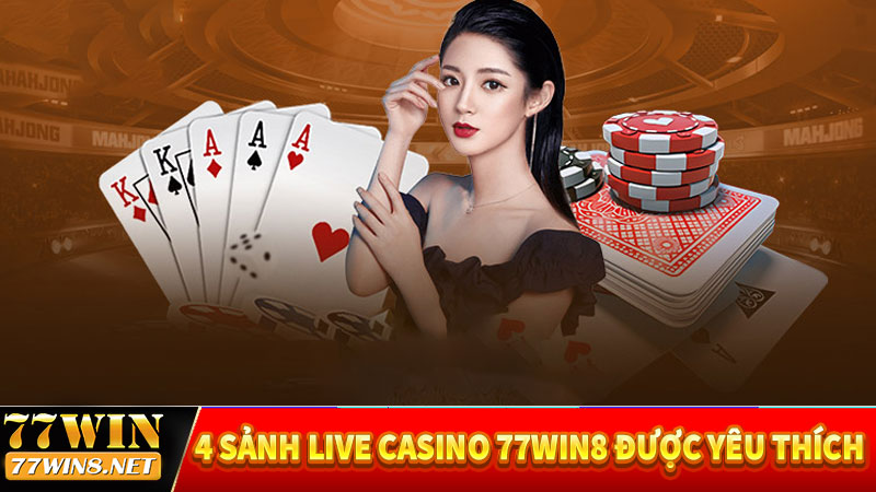 Khám phá 4 sảnh live casino 77win8 được yêu thích nhất nhà cái 77win8 